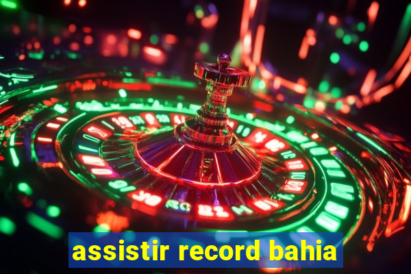 assistir record bahia